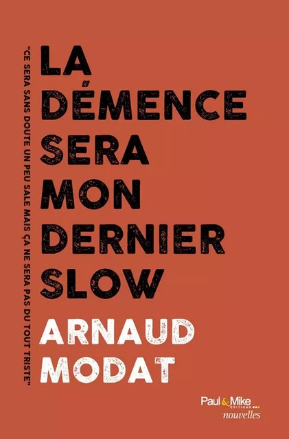 La démence sera mon dernier slow - Arnaud Modat - PAUL ET MIKE