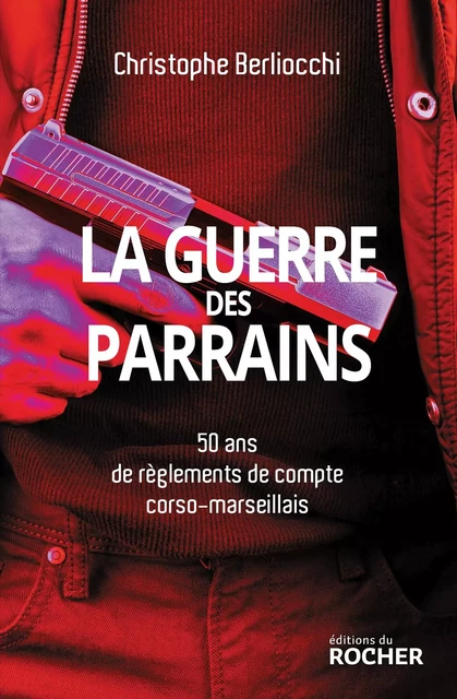 La Guerre des parrains - Christophe Berliocchi - DU ROCHER