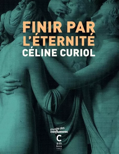 Finir par l'éternité - Céline Curiol - CAMBOURAKIS