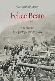 Felice Beato (1832-1909). Aux origines de la photographie de guerre