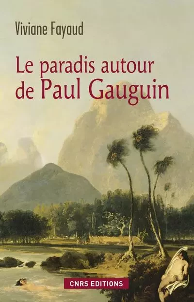 Le Paradis autour de Paul Gauguin - Viviane Fayaud - CNRS editions