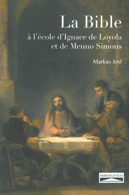 La Bible à l'école d'Ignace de Loyola et de Menno Simons - Markus Jost. - DOMUNI