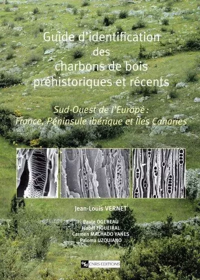 Guide d'identification des charbons de bois préhistoriques -  Collectif - CNRS editions