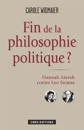 Fin de la philosophie politique? Hannah Arendt contre Leo Strauss