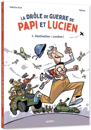 LA DRÔLE DE GUERRE DE PAPI ET LUCIEN - TOME 1 - DESTINATION : LONDRES !