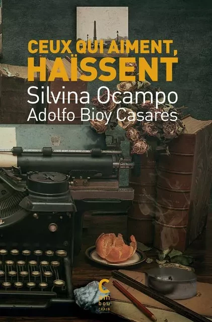 Ceux qui aiment, haïssent - Adolfo Bioy casares, Silvina Ocampo - CAMBOURAKIS