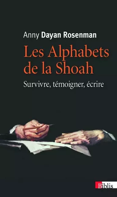 Les Alphabets de la Shoah. Survivre, témoigner, écrire - Anny Dayan Rosenman - CNRS editions