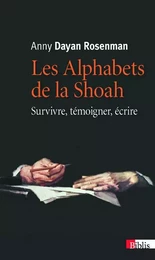 Les Alphabets de la Shoah. Survivre, témoigner, écrire