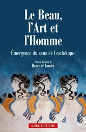 Le Beau, l'art et l'homme. Emergence du sens de l'esthétique