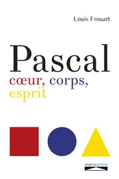 Pascal, coeur, corps, esprit