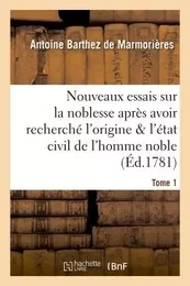 Nouveaux essais sur la noblesse, où l'origine et l'état civil de l'homme noble Tome 1