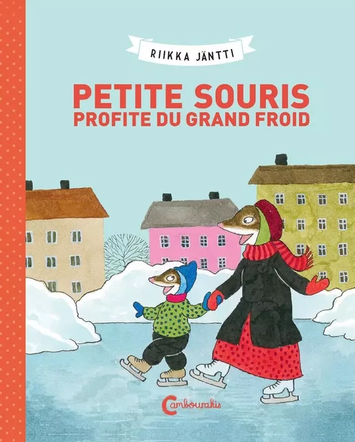 Petite Souris profite du grand froid - Riikka Jäntti - CAMBOURAKIS