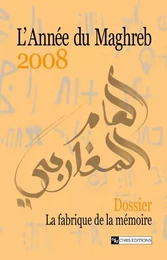 L'Année du Maghreb 2008 - Dossier : La fabrique de la mémoire