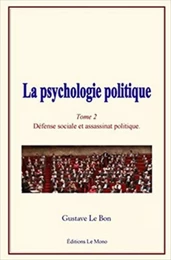 La psychologie politique (Tome 2) - Défense sociale et assassinat politique