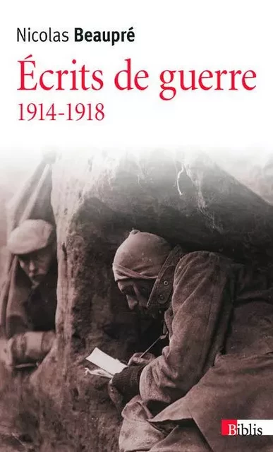 Ecrits de guerre 1914-1918 - Nicolas Beaupré - CNRS editions