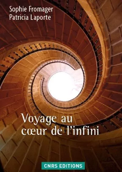 Voyage au coeur de l'infini - Sophie Fromager, Patricia Laporte - CNRS editions