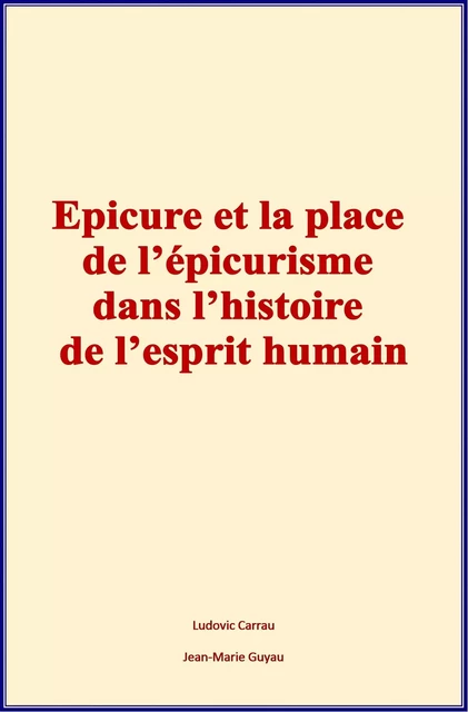 Epicure et la place de l'épicurisme dans l'histoire de l'esprit humain - J-M Guyau /L. Carrau - HOMME ET LITT