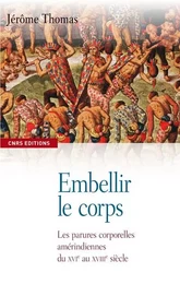 Embellir le corps. Les parures corporelles amérindiennes du XVIe AU XVIIe siècle