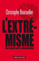 L'Extrémisme. Une grande peur contemporaine