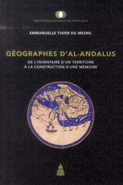 Géographes d'al-Andalus - Emmanuelle Tixier du Mesnil - ED SORBONNE