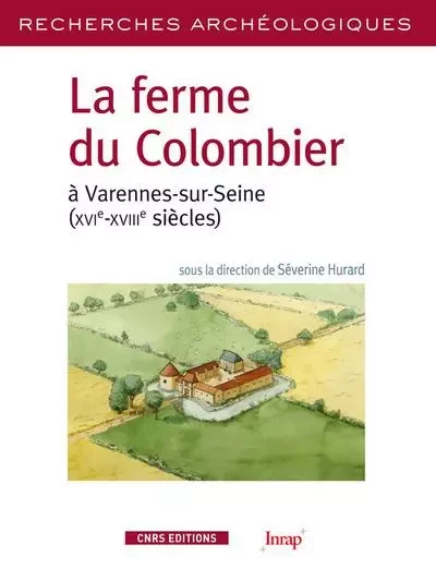 La Ferme du Colombier à Varennes-sur-Seine - Séverine Hurard - CNRS editions