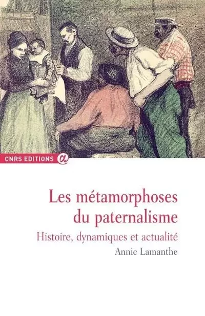 Les métamorphoses du paternalisme - Annie Lamanthe - CNRS editions