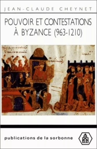 Pouvoir et contestations à Byzance (963-1210) - Jean-Claude Cheynet - ED SORBONNE