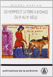 Les hommes et la terre à Byzance du VIe au XIe siècle