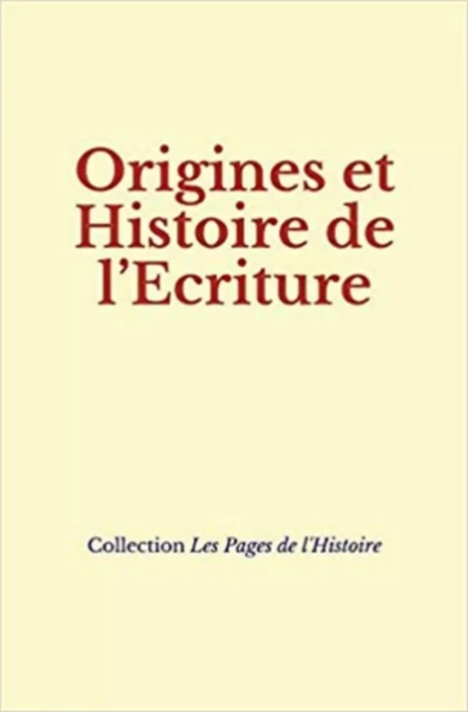 Origines et Histoire de l’Ecriture -  collection - LE MONO