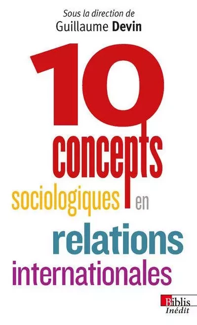 Dix concepts sociologiques en relations internationales - Guillaume Devin - CNRS editions