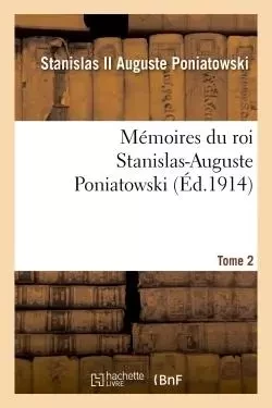 Mémoires du roi Stanislas-Auguste Poniatowski. Tome 2 -  Stanislas II Auguste Poniatowski - HACHETTE BNF