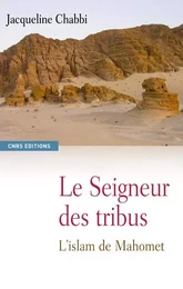 Le Seigneur des tribus. L'islam de Mahomet