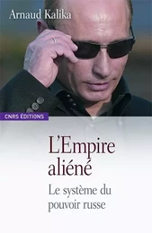 L'Empire aliéné-Le système du pouvoir Russe