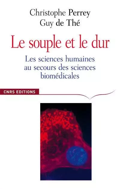 Le souple et le dur. Les sciences humaines au secours des sciences de la vie. - Christophe Perrey, Guy de Thé - CNRS editions