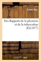 Des Rapports de la pleurésie et de la tuberculose