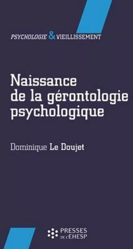 NAISSANCE DE LA GERONTOLOGIE PSYCHOLOGIQUE -  LE DOUJET DOMINIQUE - EHESP