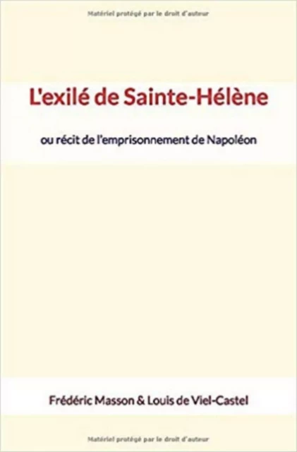 L'exilé de Sainte-Hélène - Frédéric Masson, Louis De Viel-Castel - HOMME ET LITT