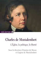 Charles de Montalembert - L'église, la politique, la liberté