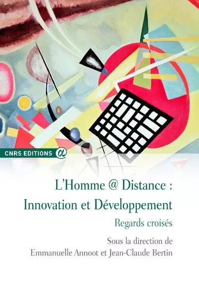 L'homme à distance : innovation et développement regards croisés - Emmanuelle Annoot, Jean-Claude Bertin - CNRS editions