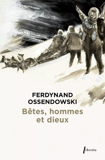 Bêtes, hommes et dieux : à travers la Mongolie interdite, 1920-1921 -  OSSENDOWSKI FERDYNAND ANTONI - LIBRETTO