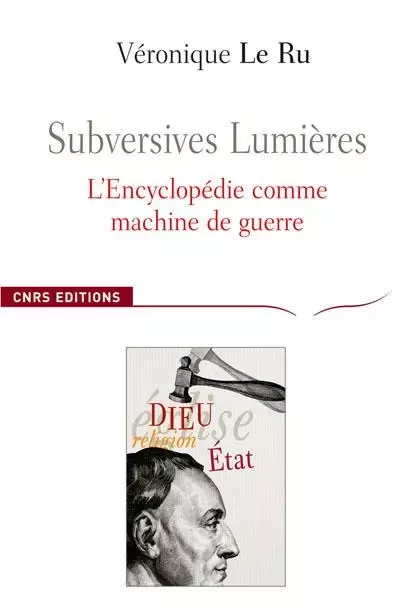 Subversives Lumières, l'Encyclopedie comme machine de guerre - Véronique Le Ru - CNRS editions