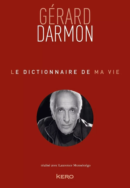 Le dictionnaire de ma vie - Gérard Darmon - Gérard Darmon, Laurence Monsénégo - KERO