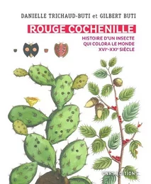 Rouge Cochenille. Histoire d'un insecte qui colora le monde XVIe-XXIe siècle