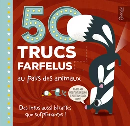 50 trucs farfelus au pays des animaux