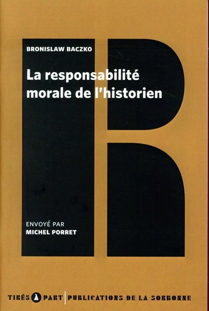 La responsabilité morale de l'historien - Bronislaw Baczko - ED SORBONNE