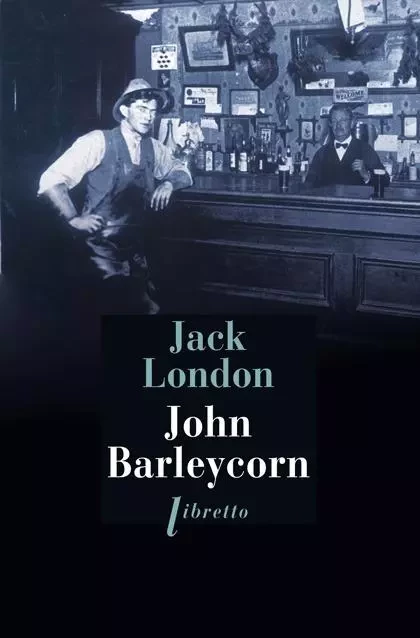 John Barleycorn - Jack London - LIBRETTO