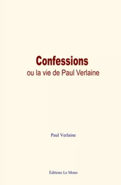 Confessions, ou la vie de Paul Verlaine