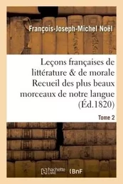 Leçons françaises de littérature & de morale Recueil des plus beaux morceaux de notre langue Tome 2