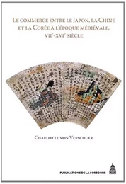 Le commerce entre le Japon, la Chine et la Corée à l'époque médiévale, VIIe-XVIe siècle