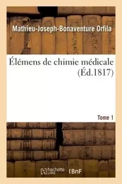 Élémens de chimie médicale. Tome 1